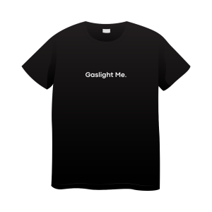 Gaslight Me T-Shirt